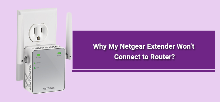 Why My Netgear Extender Not Connecting To Router