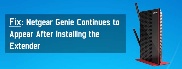 netgear-genie-continues-to- appear-after-installing-the-extender