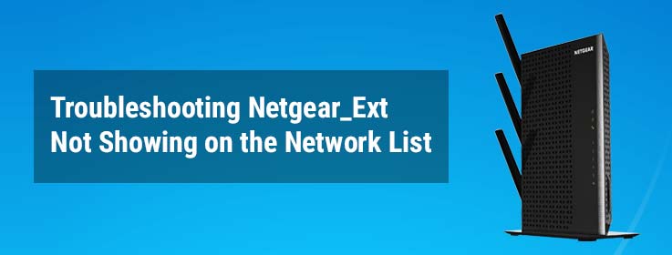 Troubleshooting Netgear_Ext Not Showing on the Network List