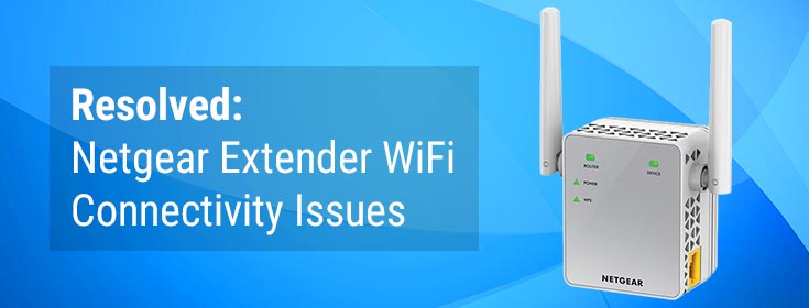 Resolved: Netgear Extender WiFi Connectivity Issues