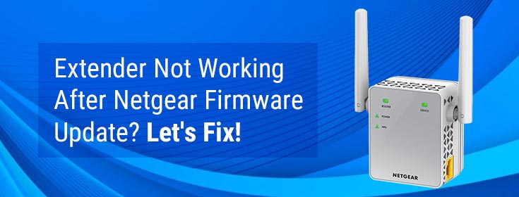 Extender Not Working After Netgear Firmware Update? Let's Fix!