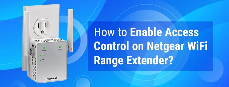 How to Enable Access Control on Netgear WiFi Range Extender?