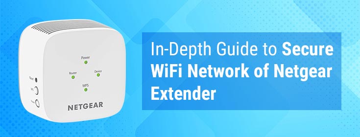 In-Depth Guide to Secure WiFi Network of Netgear Extender