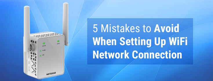 5 Mistakes to Avoid When Setting Up WiFi Network Connection