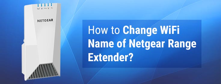 How to Change WiFi Name of Netgear Range Extender?
