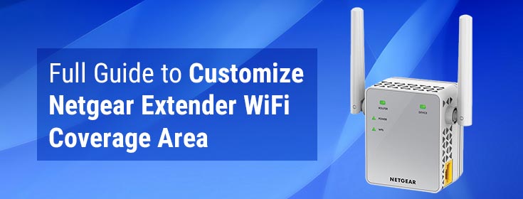 Full Guide to Customize Netgear Extender WiFi Coverage Area