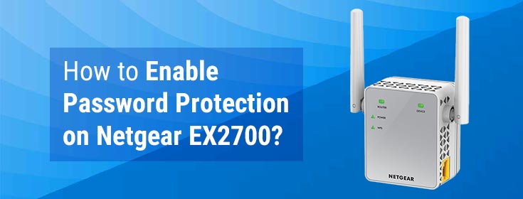 How to Enable Password Protection on Netgear EX2700?