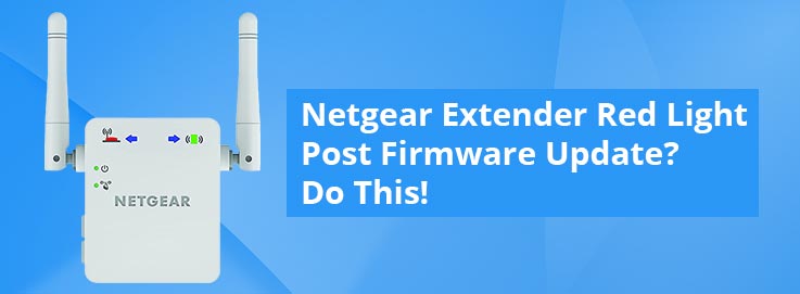 Netgear-Extender-Red-Light-Post-Firmware