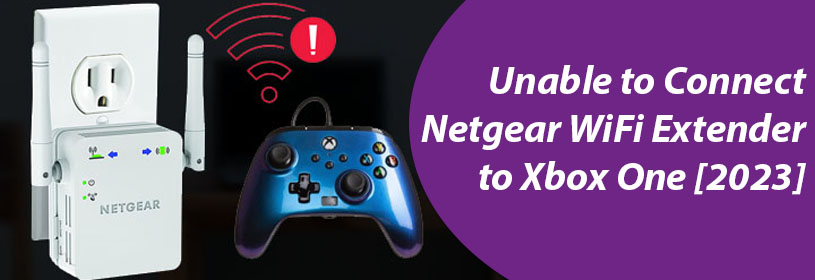 Unable to Connect Netgear WiFi Extender to Xbox One