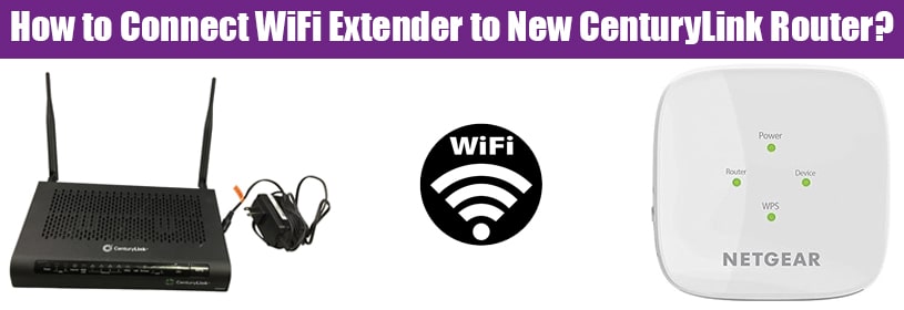 Connect WiFi Extender to New CenturyLink Router