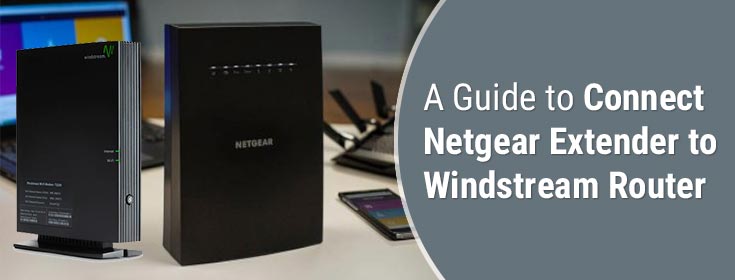A Guide to Connect Netgear Extender to Windstream Router