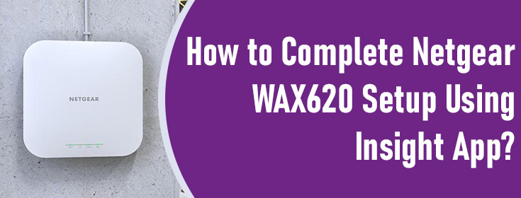 Complete Netgear WAX620 Setup Using Insight App