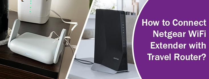 Connect Netgear WiFi Extender with Travel Router