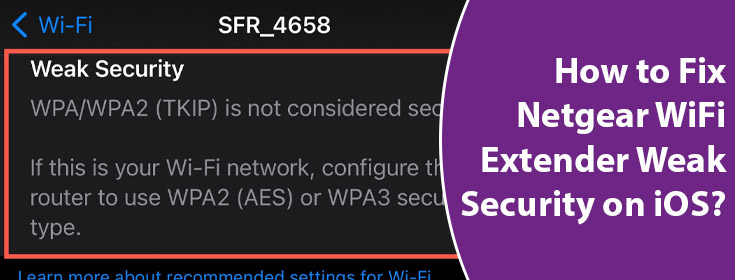 Fix Netgear WiFi Extender Weak Security on iOS