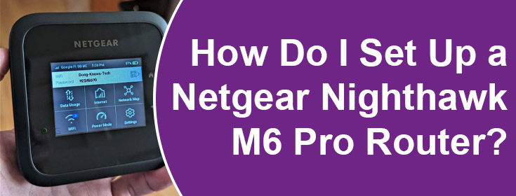 Set Up a Netgear Nighthawk M6 Pro Router