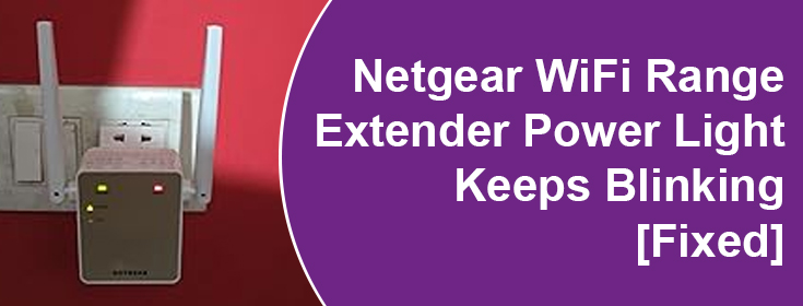 Netgear WiFi Range Extender Power Light Keeps Blinking