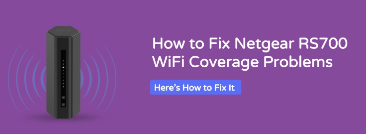 How to Fix Netgear RS700 WiFi Coverage Problems