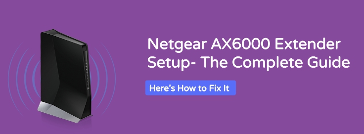 Netgear AX6000 Extender Setup- The Complete Guide