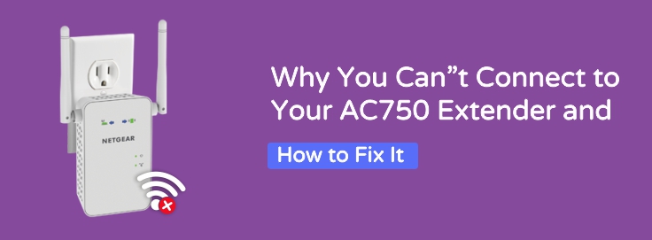 Why You Can't Connect to Your AC750 Extender and How to Fix It | Netgear AC750 Extender | Netgear AC750 Extender Setup