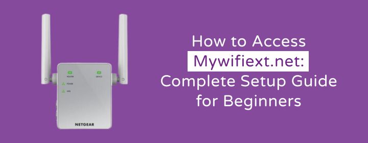 How to Access Mywifiext.net: Complete Setup Guide for Beginners
