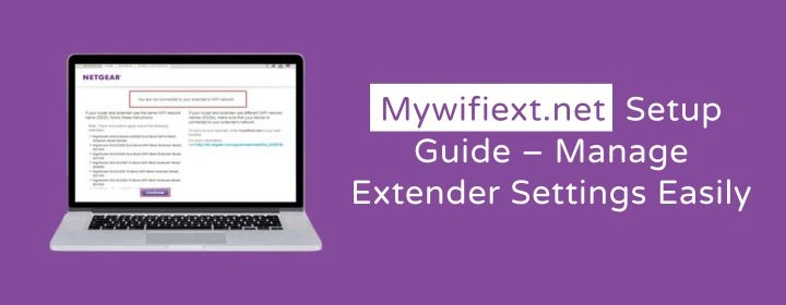 Mywifiext.net Setup Guide – Manage Extender Settings Easily