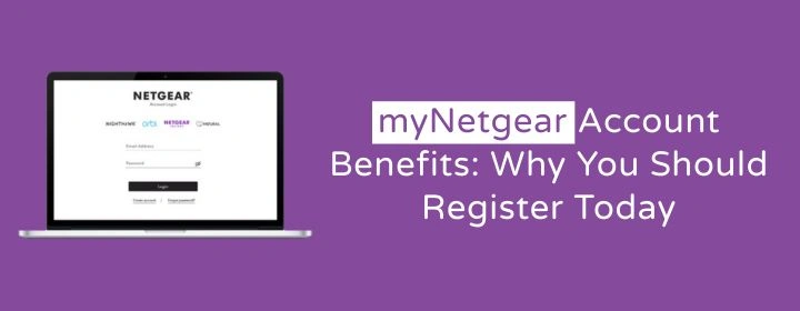 myNetgear Account Benefits: Why You Should Register Today